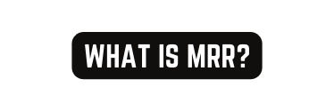 WHAT IS MRR